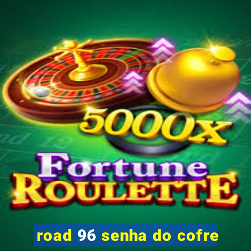 road 96 senha do cofre